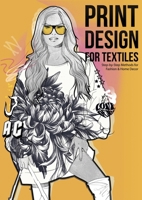 Print Design for Textiles: Step-by-Step Methods for Fashion & Home Decor 3945549981 Book Cover