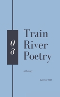 Train River Poetry: Summer 2021 1953597068 Book Cover