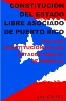 CONSTITUCIÓN DEL ESTADO LIBRE ASOCIADO DE PUERTO RICO: INCLUYE CONSTITUCIÓN DE LOS ESTADOS UNIDOS DE AMÉRICA (Spanish Edition) B086FZVYPT Book Cover
