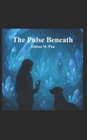The Pulse Beneath B0FBKV3XTB Book Cover