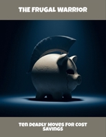 The Frugal Warrior: Ten Deadly Moves For Cost Savings B0FQDP7Q1Q Book Cover