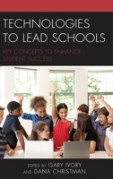 Technologies to Lead Schools: Key Concepts to Enhance Student Success 1475844921 Book Cover