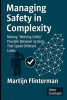 Managing Safety in Complexity: Making 'Working Safely' Possible Between Systems That Speak Different Codes 908357170X Book Cover