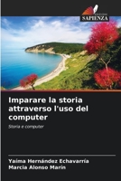 Imparare la storia attraverso l'uso del computer: Storia e computer B0CKKZ32GR Book Cover