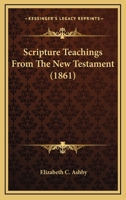 Scripture Teachings From The New Testament 1120701198 Book Cover