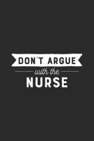 Don't Argue With the Nurse: Nursing Notebook 1697085288 Book Cover