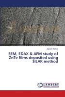 SEM, EDAX & AFM study of ZnTe films deposited using SILAR method 3659258296 Book Cover