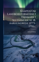 Kampen Om Landboreformerne I Danmark I Slutningen Af 18. Aarhundrede (1773-1791)... 1024624986 Book Cover