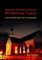 Haunted Historic Colonial Williamsburg Virginia: With Breakthrough Ghost Photography 0764350609 Book Cover