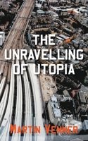 The Unravelling of Utopia 1800312679 Book Cover