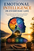 Emotional Intelligence in Everyday Life: How to Understand Yourself, Connect with Others, Make Better Decisions, and Live with Greater Confidence and Inner Peace B0HBRDBF6P Book Cover