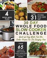 30 Day Whole Food Slow Cooker Challenge: Quick and Easy Whole Food Slow Cooker Recipes For The Everyday Home – Delicious, Triple-Tested, Family-Approved Whole Food Recipes (Slow Cooker Cookbook) 1975813979 Book Cover
