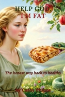Help God, Im Fat: A Faith Journey to Emotional Healing and Lasting Freedom from Obesity, Compulsive Overeating & it's Related Diseases B0HD9LR67H Book Cover