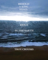 Behold a King Shall Reign in the Earth (The Visions of Zion) B0F1SXJBMW Book Cover
