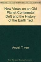 New Views on an Old Planet:Continental Drift and the History of the Earth 1ed 0521300843 Book Cover