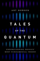 Tales of the Quantum: Understanding Physics' Most Fundamental Theory 0190679638 Book Cover