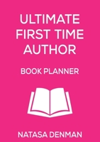 Ultimate First Time Author Book Planner: Flirty Pink (Authorship) 1925884635 Book Cover