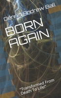 BORN AGAIN: "Transformed From Death To Life!" B093K5J27C Book Cover