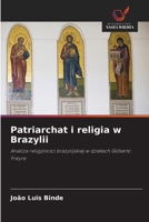 Patriarchat i religia w Brazylii: Analiza religijnosci brazylijskiej w dzielach Gilberto Freyre (Polish Edition) 6206776891 Book Cover