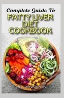 Complete Guide To Fatty Liver Diet Cookbook: Homemade, Quick and Easy Recipes and meal plans on Liver performance boosting foods to keep your Liver safe and healthy! B087H9X1J6 Book Cover