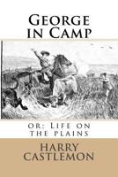 George in Camp; or, Life on the Plains 1544919174 Book Cover