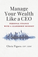 Manage Your Wealth Like a CEO: Personal Finance With a Leadership Mindset 096013431X Book Cover
