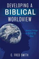 Developing a Biblical Worldview: Seeing Things God’s Way 1433674467 Book Cover