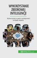 Wykorzystanie zbiorowej inteligencji: Wykorzystaj w pełni umiejętności swojego zespołu 2808670877 Book Cover