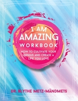 I Am Amazing Workbook: How To Cultivate Your Genius and Create a Life You Love B0D4ZF364M Book Cover