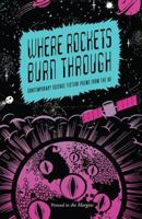 Where Rockets Burn Through: Contemporary Science Fiction Poems from the UK 1908058056 Book Cover