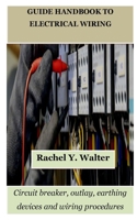 GUIDE HANDBOOK TO ELECTRICAL WIRING: Circuit breaker, outlay, earthing devices and wiring procedures B0C47LSCY9 Book Cover