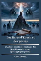 Les livres d'Enoch et des géants: L'histoire cachée des Veilleurs, des Nephilim et des textes apocalyptiques perdus (French Edition) B0FM3P5KBT Book Cover