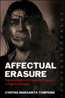 Affectual Erasure: Representations of Indigenous Peoples in Argentine Cinema 1438470967 Book Cover