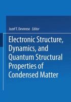 Electronic Structure, Dynamics, and Quantum Structural Properties of Condensed Matter (Nato a S I Series Series B, Physics) 1475709013 Book Cover