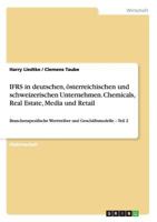 IFRS in deutschen, �sterreichischen und schweizerischen Unternehmen. Chemicals, Real Estate, Media und Retail: Branchenspezifische Werttreiber und Gesch�ftsmodelle - Teil 2 3640309847 Book Cover