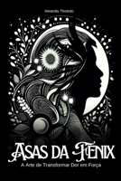 Asas da Fênix: Transforme dor em força (Portuguese Edition) B0DT3JNZTF Book Cover