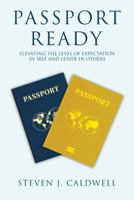 Passport Ready: Elevating the Level of Expectation in Self and Lesser in Others 1546271295 Book Cover