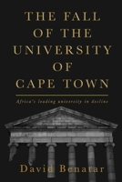 The Fall of the University of Cape Town: Africa’s leading university in decline 3982236428 Book Cover