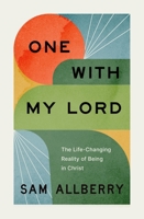 One with My Lord: The Life-Changing Reality of Being in Christ 143358915X Book Cover
