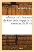 Influence sur la littérature des idées et du langage de la médecine 2418276244 Book Cover