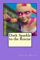 Dark Sparkle to the Rescue 1986370070 Book Cover