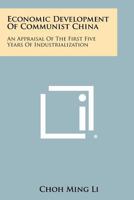 Economic Development of Communist China: An Appraisal of the First Five Years of Industrialization 1258383349 Book Cover