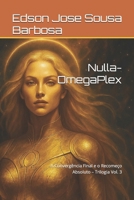 Nulla-OmegaPlex: A Convergência Final e o Recomeço Absoluto – Trilogia Vol. 3 (Portuguese Edition) B0FL16B5VQ Book Cover