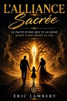 L'Alliance Sacrée : Pourquoi tu as choisi ta famille avant de naître: Rien n'est un hasard, tout est vibration et apprentissage B0FSY9HN21 Book Cover