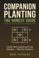 Companion Planting: The Honest Guide: Charts, Bed Layouts and Crop Rotation for Beginners — What the Research Actually Shows, With Every Claim Rated by Evidence B0HD2WX1BY Book Cover