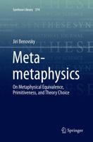 Meta-metaphysics: On Metaphysical Equivalence, Primitiveness, and Theory Choice 3319253328 Book Cover