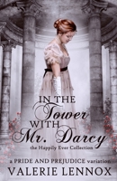 In the Tower with Mr. Darcy: a Pride and Prejudice variation (The Happily Ever Collection) B087SCDKLC Book Cover