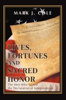 Lives, Fortunes and Sacred Honor: The Men Who Signed the Declaration of Independence 0595431232 Book Cover