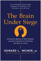The Brain Under Siege: Solving the Mystery of Brain Disease, and How Scientists are Following the Clues to a Cure 1953295541 Book Cover
