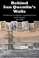 Behind San Quentin's Walls: The History of Californiaas Legendary Prison and Its Inmates, 1851-1900 1610352211 Book Cover